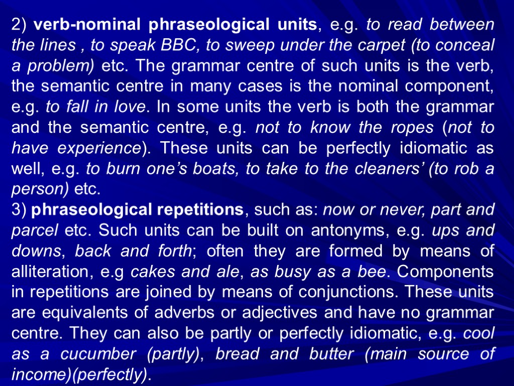 2) verb-nominal phraseological units, e.g. to read between the lines , to speak BBC,